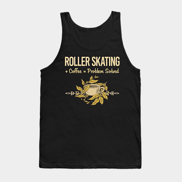 Problem Solved Coffee Roller Skating Skate Skater Tank Top by Happy Life